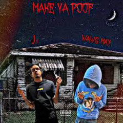 Make Ya Poof (feat. WAWG MAX & J1)