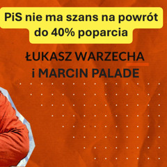 PiS nie wróci do 40% poparcia. Marcin Palade w "Rozmowie Niekontrolowanej"