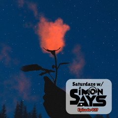 Saturdaze w/ Simon Says Ep. 027