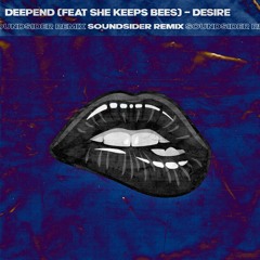 Deepend - Desire (ft She Keeps Bees)(Soundsider Remix)