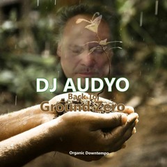 (Back To) Ground Zero #Organic Down Tempo ( Festival Promo)
