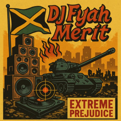 Fyah Merit Extreme Prejudice