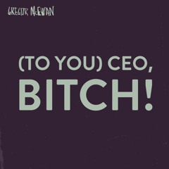 (To You) CEO, Bitch!