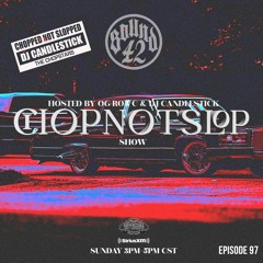 The Chopnotslop Show- Episode 97 On #Sound42 #SiriusXM by Dj Candlestick