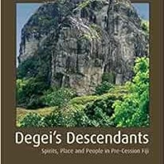 View EBOOK 📗 Degei's Descendants: Spirits, Place and People in Pre-Cession Fiji (Ter