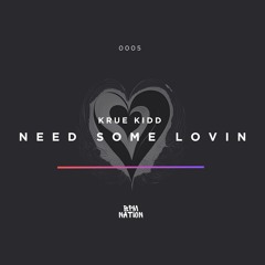 Krue Kidd - Need Some Lovin