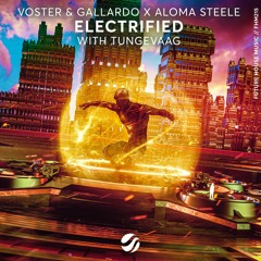 Voster & Gallardo X Aloma Steele - Electrified (with Tungevaag)