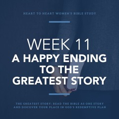 Week 11: The Happy Ending to the Greatest Story – April 2/3, 2024