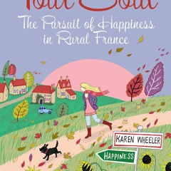 Read Book Tout Soul: The Pursuit of Happiness in Rural France