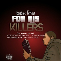 Kandice Tetlow - For His Killers (R.I.P Innocent Hubbz Oliver Tetlow)