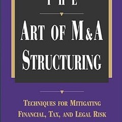 @Ebook_Downl0ad The Art of M&A Structuring: Techniques for Mitigating Financial, Tax, and Legal