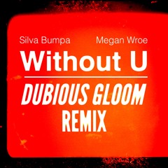 Silva Bumpa & Megan Wroe - Without U (Dubious Gloom Remix)