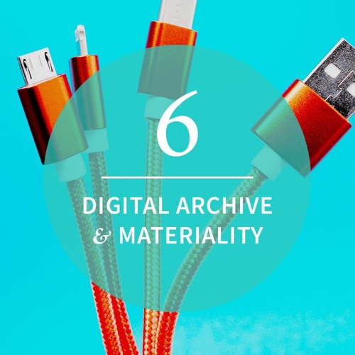 Episode 6: Digital Archive & Materiality