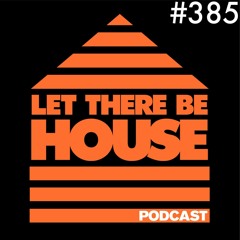 Let There Be House Podcast With Queen B #385