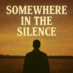 Somewhere In The Silence