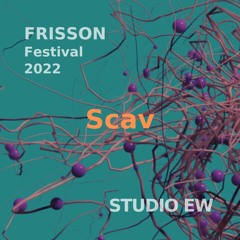 Scav 29/10/2022 FRISSON Festival @ Studio Elegantly Wasted