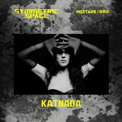 SYMMETRIC SPACE// MIXTAPE #003// KATNADA