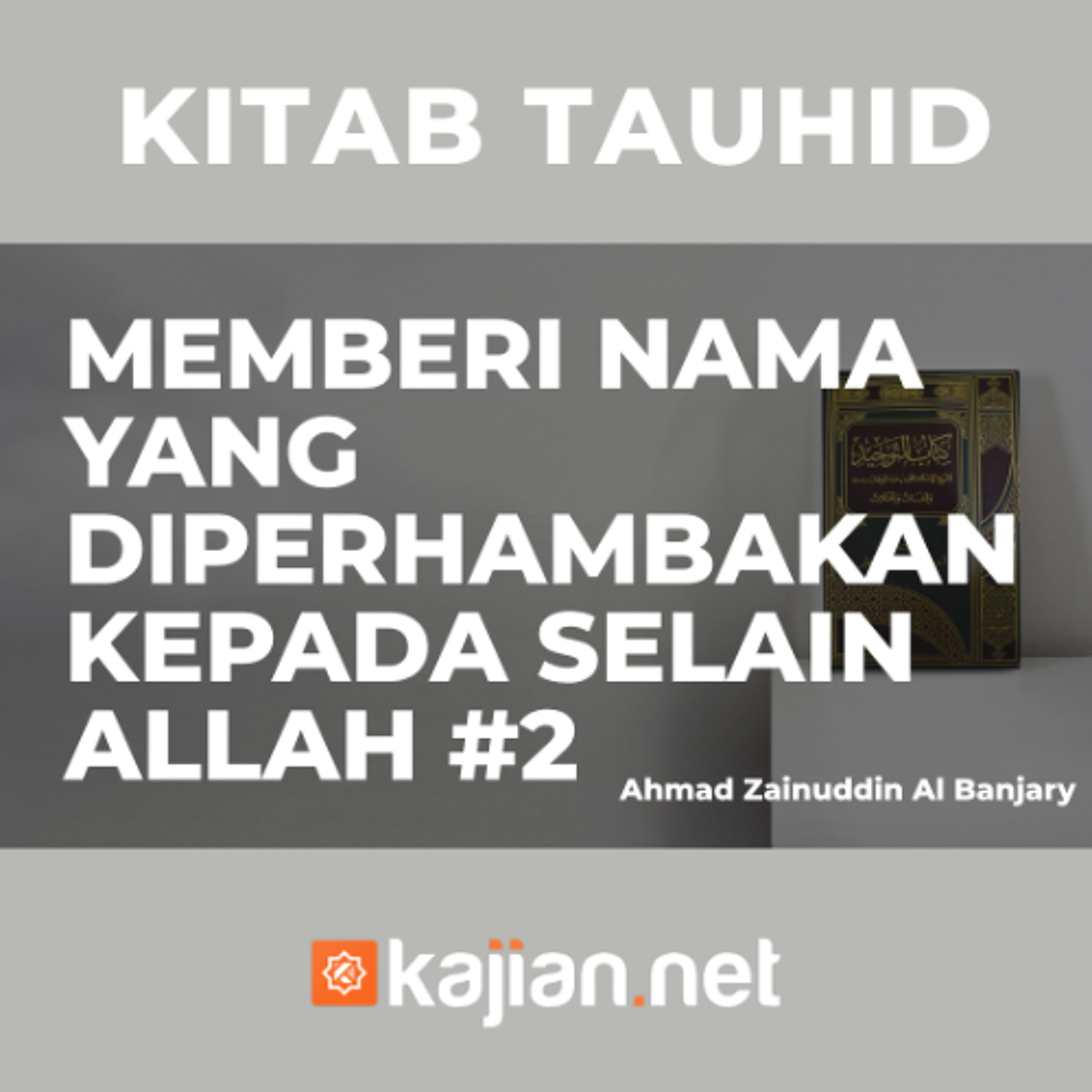 Memberi Nama yang Diperhambakan Kepada Selain Allah #2 - Ustadz Ahmad Zainuddin Al - Banjary