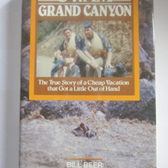 READ PDF 📄 We Swam the Grand Canyon: The True Story of a Cheap Vacation That Got a L