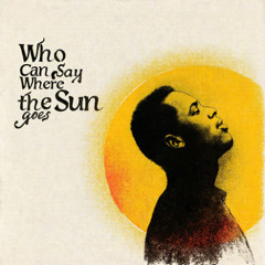 Who can say where the sun goes?