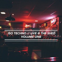 ISO TECHNO // Live @ The Shed