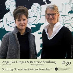 #30 Angelika Dinges & Beatrice Strübing, Stiftung "Haus der kleinen Forscher"