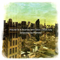 House Is a Journey into Soul | 2025 July