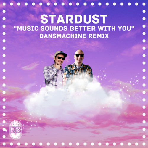 Stream Stardust - Music Sounds Better With You (Dansmachine Remix