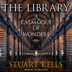 [PDF] ❤️ Read The Library: A Catalogue of Wonders by  Stuart Kells,Julian Elfer,Tantor Audio