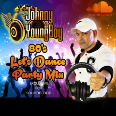 80's Let's Dance Party Mix By DJ Johnny Young Boy
