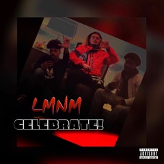 LMNM - CELEBRATE! ft. Lil’ E X Nykotix X 6dayzz