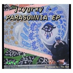 jxygrxy - deathproof Ft Yes Bah X Lukasz (Prod. Yes Bah)02 - PARASOMNIA EP