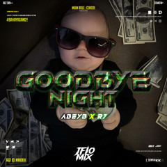 GOODBYE NIGHT ( ABEYB X R7 ) #MOHONTERTIB!!!