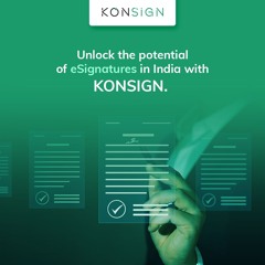 Transforming Esign in India: Opportunities and Benefits with KONSIGN