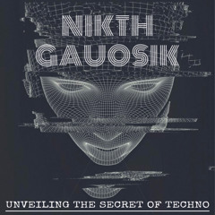 Nikth Gauosik - Unveiling The Secret Of Techno (Progressive Techno)