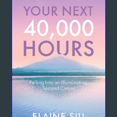 $${EBOOK} ⚡ Your Next 40,000 Hours: Falling Into an Illuminating Second Career {PDF EBOOK EPUB KIN