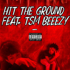 hit the ground (ft. TSM Beeezy)