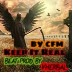 Keep it Real... By CFM...Beat Prod By...Vherbal