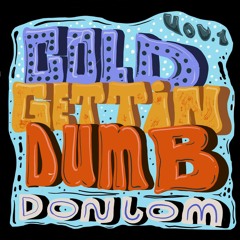 Cold Gettin' Dumb Vol 1 (Part 1: Don Lom)