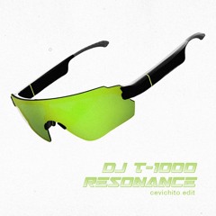 DJ T-1000 Resonance (Cevichito Edit)