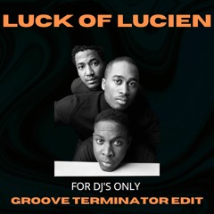 Luck Of Lucien(GROOVE TERMINATOR EDIT)
