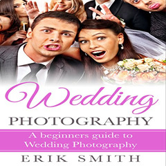 DOWNLOAD PDF 📩 Wedding Photography: A Beginner's Guide to Wedding Photography by  Er
