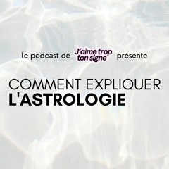 Comment expliquer l'astrologie (à quelqu'un qui n'y croit pas) // épisode 86