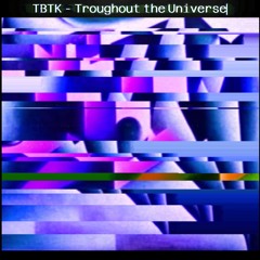 TBTK - Troughout the Universe