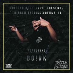Trigger Tactics Volume 14 ft. BO!NK [DUBSTEP/RIDDIM]