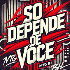 SÓ DEPENDE DE VOCÊ - MC GW(feat.DJ WG)