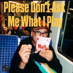 Please Don't Ask Me What I Play