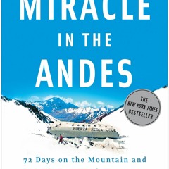 [PDF] Miracle in the Andes: 72 Days on the Mountain and My Long Trek Home
