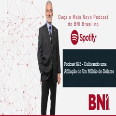 Podcast BNI Episódio #825 - Cultivando uma Afiliação de Um Milhão de Dólares