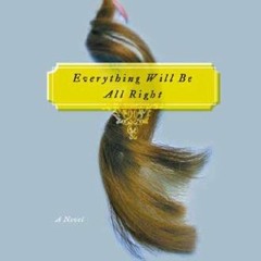 View KINDLE PDF EBOOK EPUB Everything Will Be All Right: A Novel by  Tessa Hadley 💓